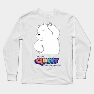 I´m too Queer for this world Long Sleeve T-Shirt